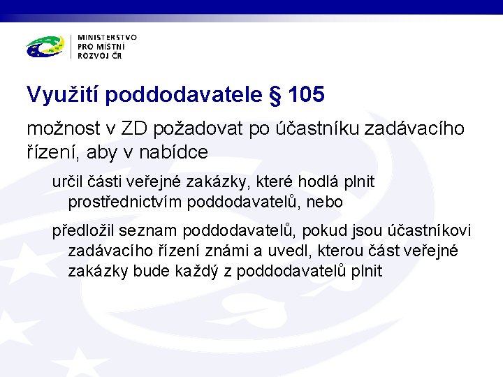 Využití poddodavatele § 105 možnost v ZD požadovat po účastníku zadávacího řízení, aby v