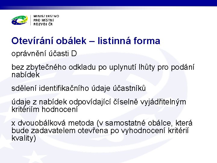 Otevírání obálek – listinná forma oprávnění účasti D bez zbytečného odkladu po uplynutí lhůty