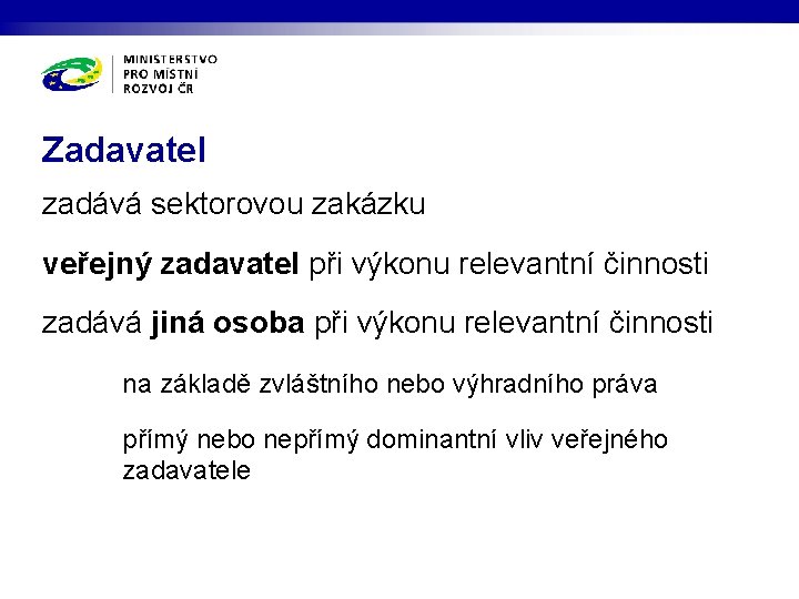 Zadavatel zadává sektorovou zakázku veřejný zadavatel při výkonu relevantní činnosti zadává jiná osoba při