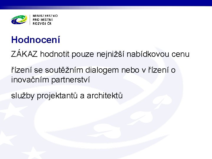 Hodnocení ZÁKAZ hodnotit pouze nejnižší nabídkovou cenu řízení se soutěžním dialogem nebo v řízení