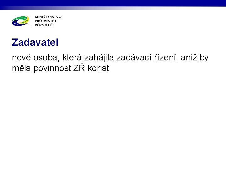 Zadavatel nově osoba, která zahájila zadávací řízení, aniž by měla povinnost ZŘ konat 