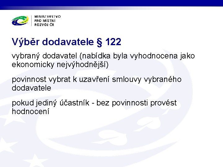 Výběr dodavatele § 122 vybraný dodavatel (nabídka byla vyhodnocena jako ekonomicky nejvýhodnější) povinnost vybrat