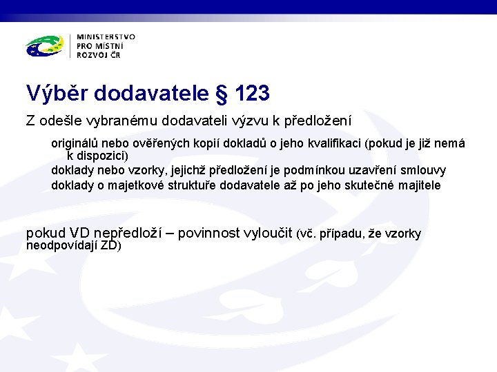 Výběr dodavatele § 123 Z odešle vybranému dodavateli výzvu k předložení originálů nebo ověřených