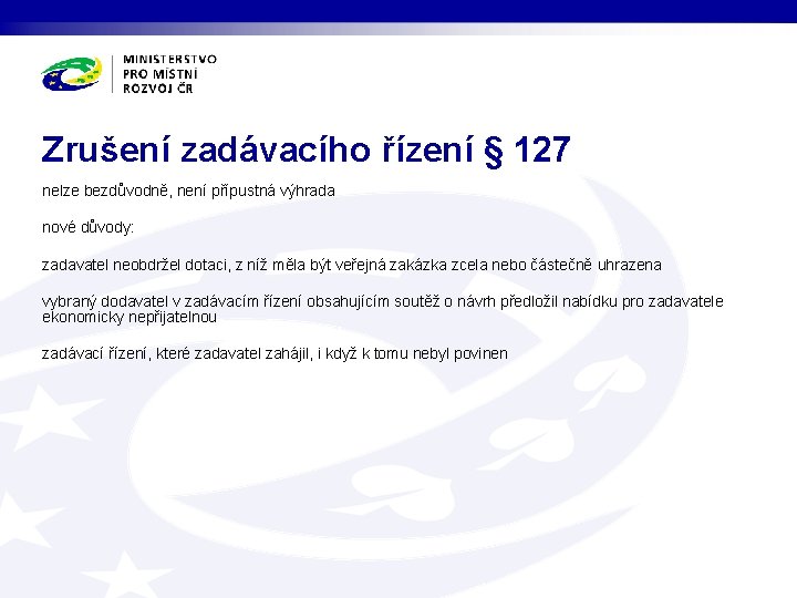 Zrušení zadávacího řízení § 127 nelze bezdůvodně, není přípustná výhrada nové důvody: zadavatel neobdržel