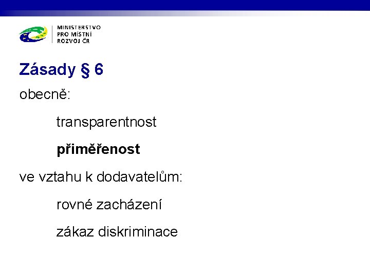 Zásady § 6 obecně: transparentnost přiměřenost ve vztahu k dodavatelům: rovné zacházení zákaz diskriminace