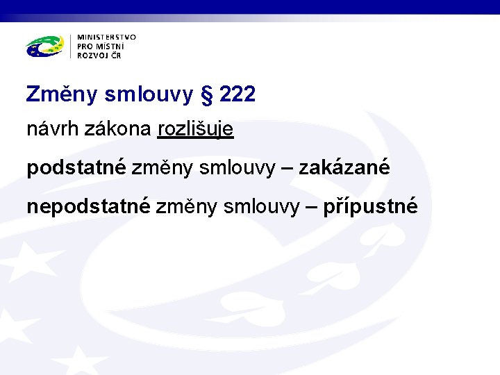 Změny smlouvy § 222 návrh zákona rozlišuje podstatné změny smlouvy – zakázané nepodstatné změny