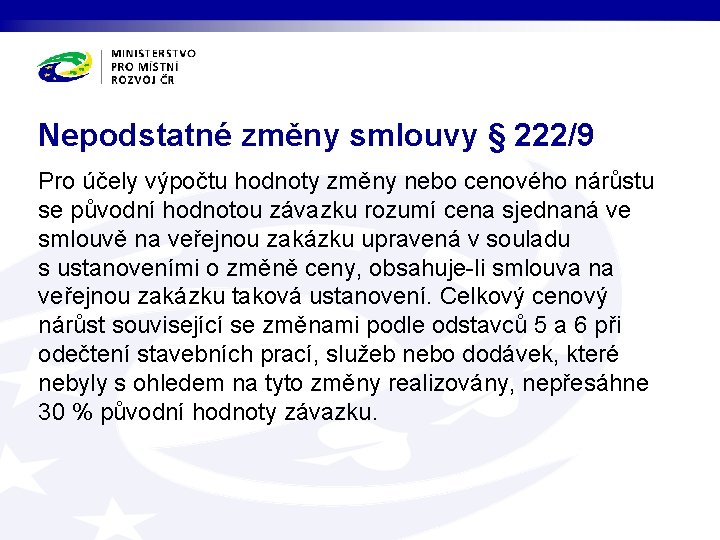 Nepodstatné změny smlouvy § 222/9 Pro účely výpočtu hodnoty změny nebo cenového nárůstu se