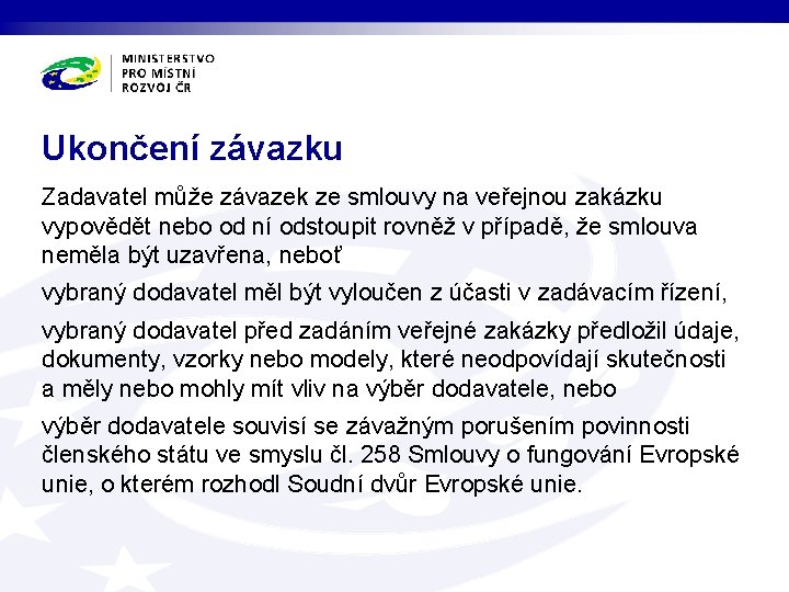 Ukončení závazku Zadavatel může závazek ze smlouvy na veřejnou zakázku vypovědět nebo od ní