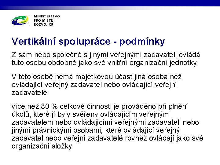 Vertikální spolupráce - podmínky Z sám nebo společně s jinými veřejnými zadavateli ovládá tuto