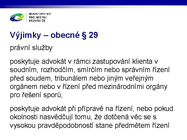 Výjimky – obecné § 29 právní služby poskytuje advokát v rámci zastupování klienta v