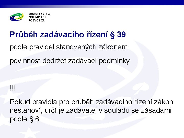 Průběh zadávacího řízení § 39 podle pravidel stanovených zákonem povinnost dodržet zadávací podmínky !!!