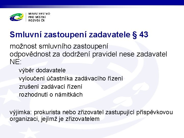 Smluvní zastoupení zadavatele § 43 možnost smluvního zastoupení odpovědnost za dodržení pravidel nese zadavatel