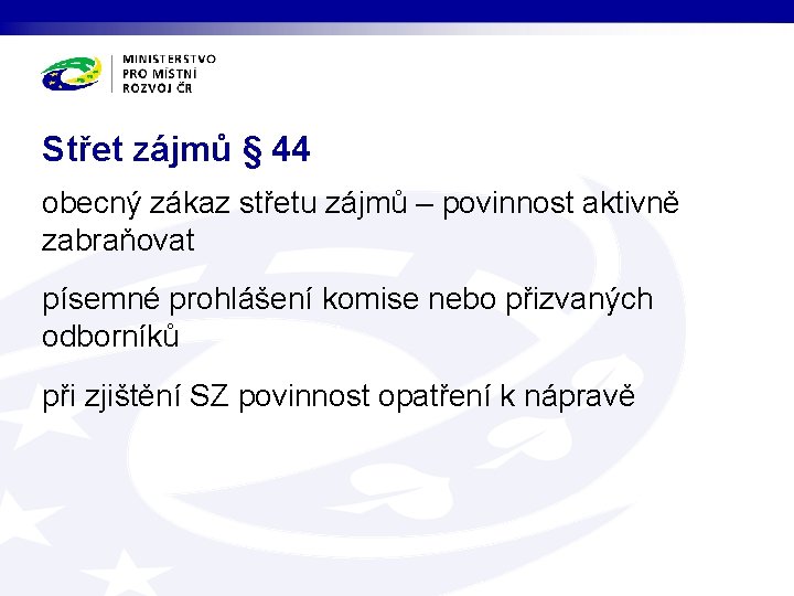 Střet zájmů § 44 obecný zákaz střetu zájmů – povinnost aktivně zabraňovat písemné prohlášení