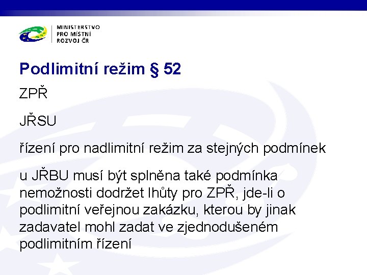 Podlimitní režim § 52 ZPŘ JŘSU řízení pro nadlimitní režim za stejných podmínek u