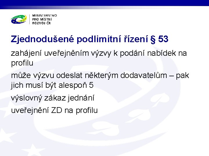 Zjednodušené podlimitní řízení § 53 zahájení uveřejněním výzvy k podání nabídek na profilu může