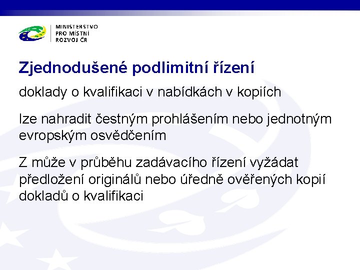 Zjednodušené podlimitní řízení doklady o kvalifikaci v nabídkách v kopiích lze nahradit čestným prohlášením