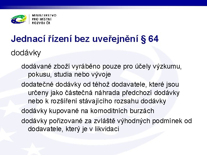 Jednací řízení bez uveřejnění § 64 dodávky dodávané zboží vyráběno pouze pro účely výzkumu,