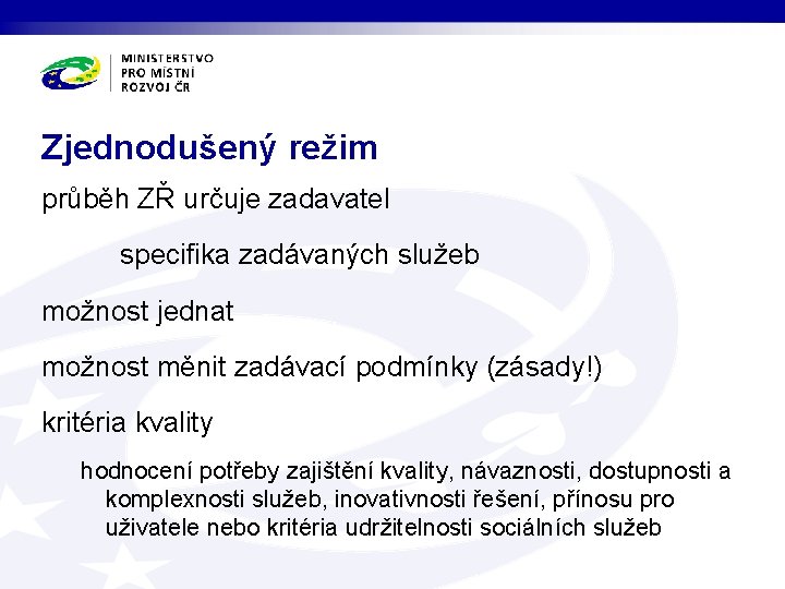 Zjednodušený režim průběh ZŘ určuje zadavatel specifika zadávaných služeb možnost jednat možnost měnit zadávací