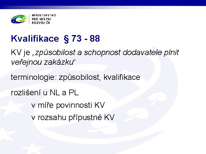 Kvalifikace § 73 - 88 KV je „způsobilost a schopnost dodavatele plnit veřejnou zakázku“