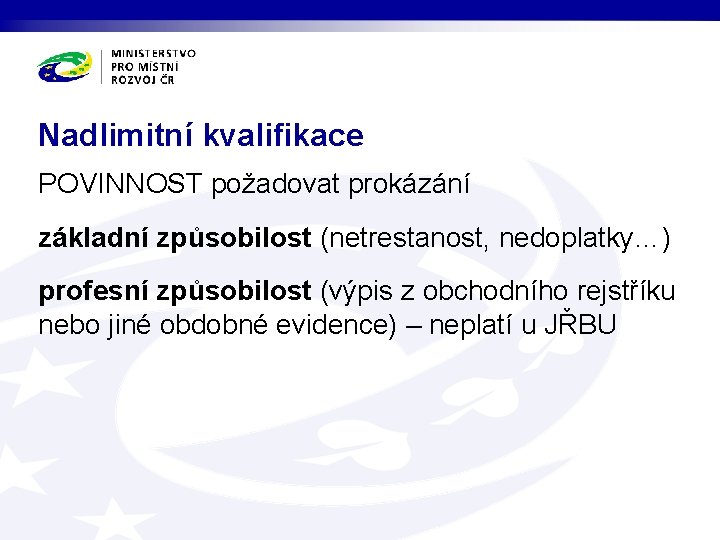 Nadlimitní kvalifikace POVINNOST požadovat prokázání základní způsobilost (netrestanost, nedoplatky…) profesní způsobilost (výpis z obchodního