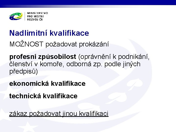 Nadlimitní kvalifikace MOŽNOST požadovat prokázání profesní způsobilost (oprávnění k podnikání, členství v komoře, odborná