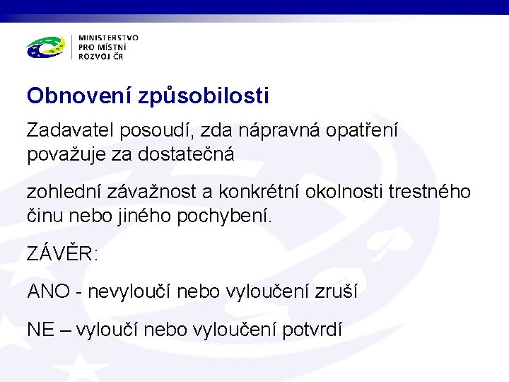 Obnovení způsobilosti Zadavatel posoudí, zda nápravná opatření považuje za dostatečná zohlední závažnost a konkrétní