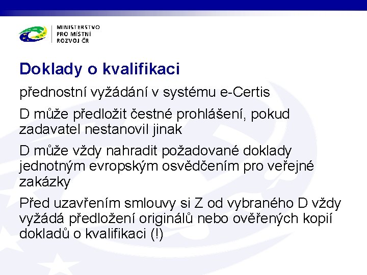 Doklady o kvalifikaci přednostní vyžádání v systému e-Certis D může předložit čestné prohlášení, pokud