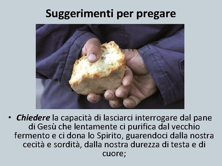 Suggerimenti per pregare • Chiedere la capacità di lasciarci interrogare dal pane di Gesù