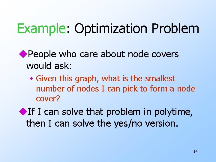 Example: Optimization Problem u. People who care about node covers would ask: w Given