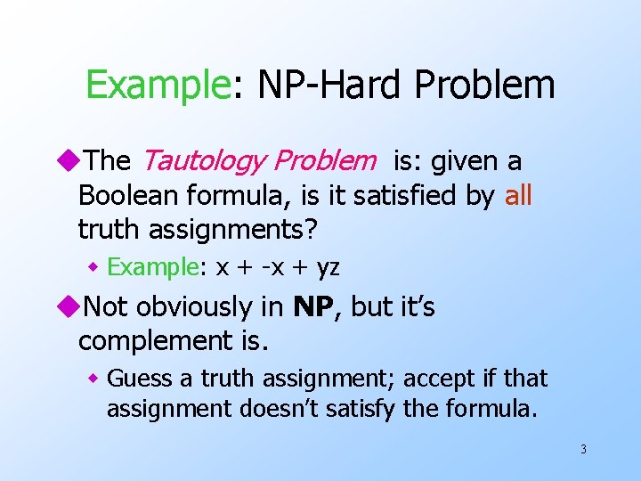 Example: NP-Hard Problem u. The Tautology Problem is: given a Boolean formula, is it