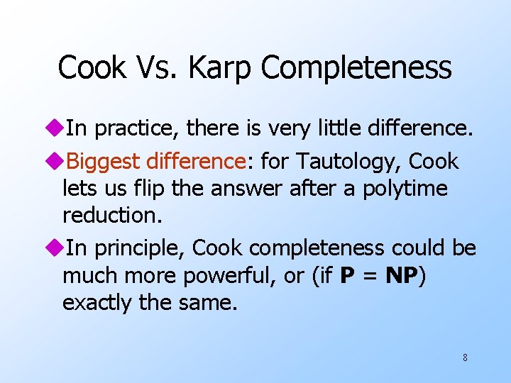 Cook Vs. Karp Completeness u. In practice, there is very little difference. u. Biggest