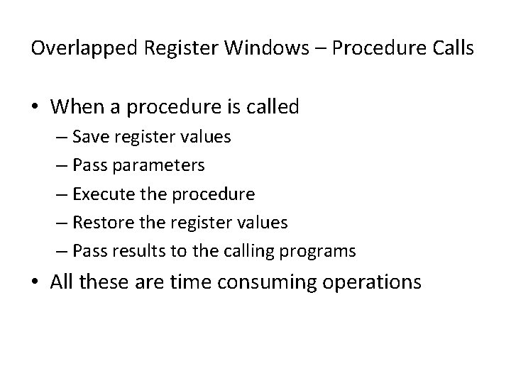 Overlapped Register Windows – Procedure Calls • When a procedure is called – Save