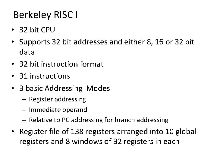 Berkeley RISC I • 32 bit CPU • Supports 32 bit addresses and either