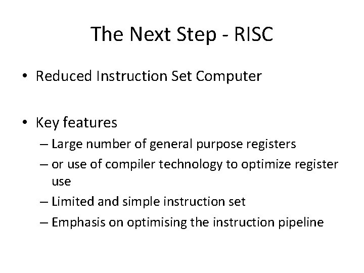 The Next Step - RISC • Reduced Instruction Set Computer • Key features –