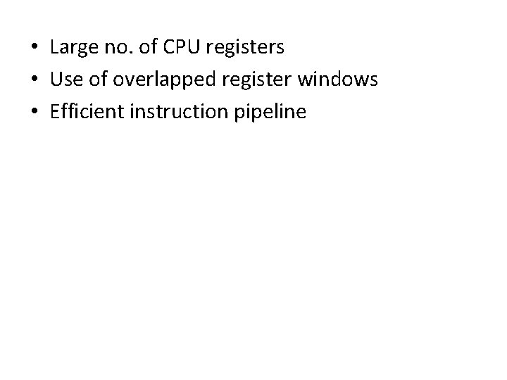  • Large no. of CPU registers • Use of overlapped register windows •