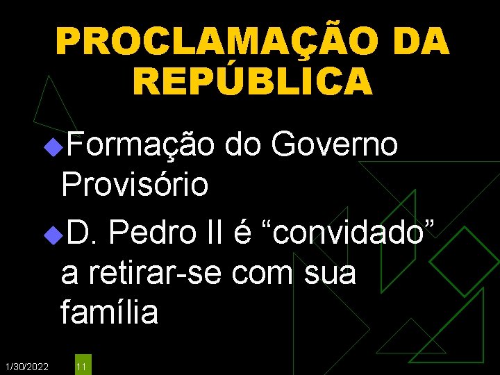 PROCLAMAÇÃO DA REPÚBLICA u. Formação do Governo Provisório u. D. Pedro II é “convidado”