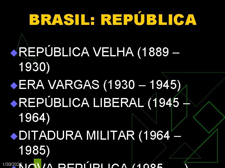 BRASIL: REPÚBLICA u. REPÚBLICA VELHA (1889 – 1930) u. ERA VARGAS (1930 – 1945)