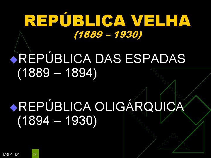 REPÚBLICA VELHA (1889 – 1930) u. REPÚBLICA DAS ESPADAS (1889 – 1894) u. REPÚBLICA