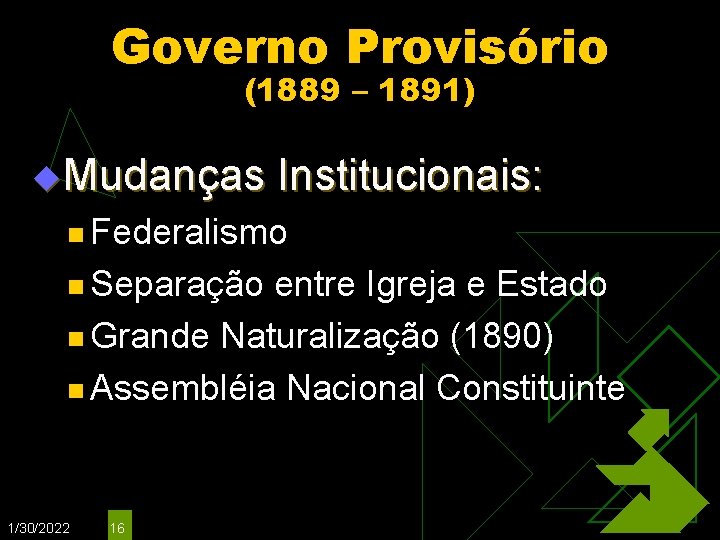 Governo Provisório (1889 – 1891) u. Mudanças Institucionais: n Federalismo n Separação entre Igreja