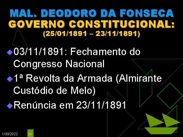 MAL. DEODORO DA FONSECA GOVERNO CONSTITUCIONAL: (25/01/1891 – 23/11/1891) u 03/11/1891: Fechamento do Congresso