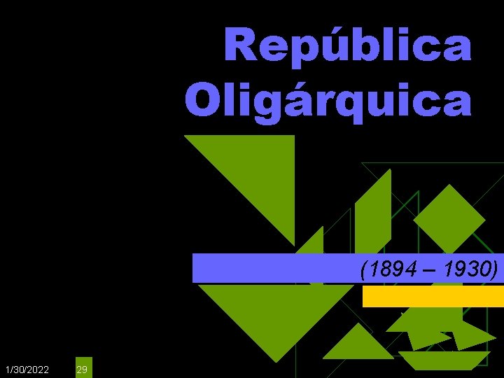 República Oligárquica (1894 – 1930) 1/30/2022 29 