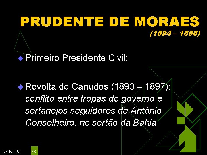 PRUDENTE DE MORAES (1894 – 1898) u Primeiro u Revolta Presidente Civil; de Canudos