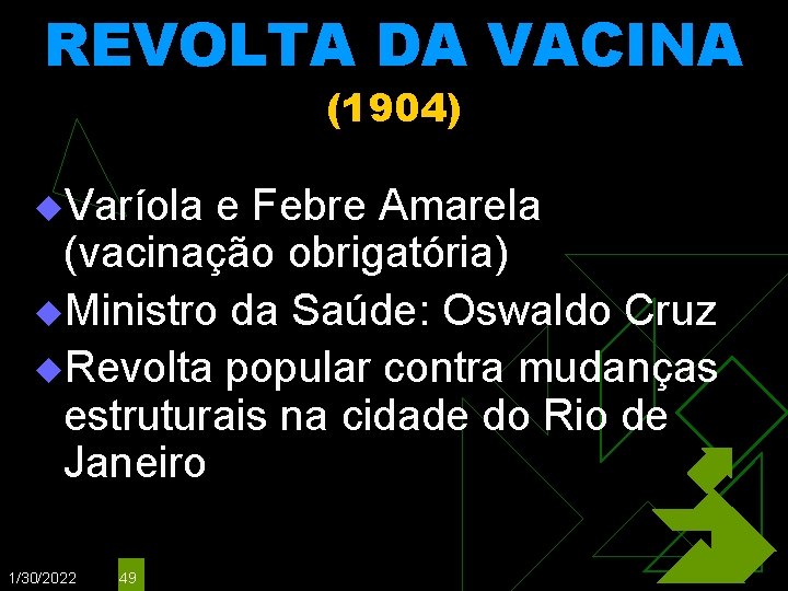 REVOLTA DA VACINA (1904) u. Varíola e Febre Amarela (vacinação obrigatória) u. Ministro da