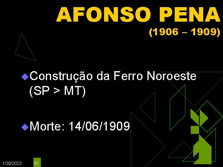 AFONSO PENA (1906 – 1909) u. Construção da Ferro Noroeste (SP > MT) u.