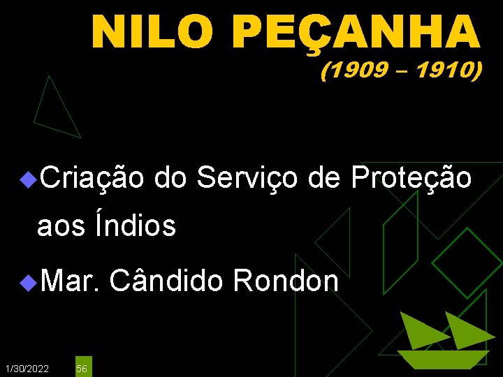 NILO PEÇANHA (1909 – 1910) u. Criação do Serviço de Proteção aos Índios u.