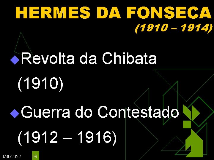 HERMES DA FONSECA (1910 – 1914) u. Revolta da Chibata (1910) u. Guerra do