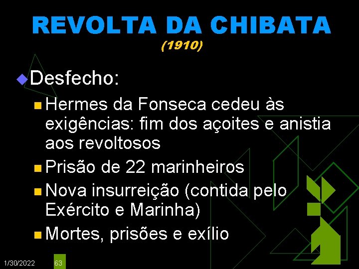 REVOLTA DA CHIBATA (1910) u. Desfecho: n Hermes da Fonseca cedeu às exigências: fim