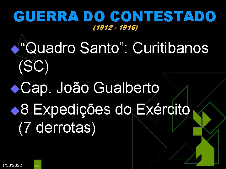 GUERRA DO CONTESTADO (1912 - 1916) u“Quadro Santo”: Curitibanos (SC) u. Cap. João Gualberto