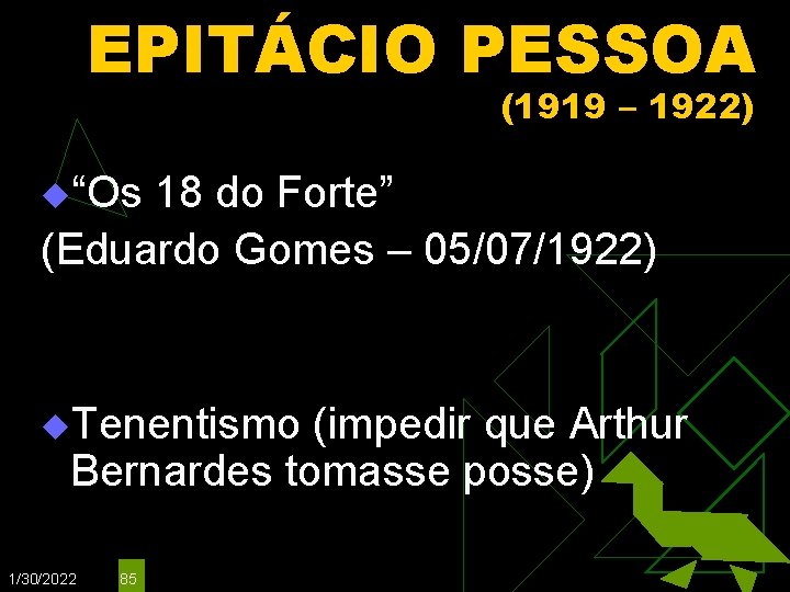 EPITÁCIO PESSOA (1919 – 1922) u“Os 18 do Forte” (Eduardo Gomes – 05/07/1922) u.