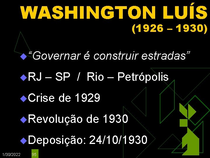 WASHINGTON LUÍS (1926 – 1930) u“Governar u. RJ é construir estradas” – SP /